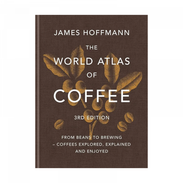 The World Atlas of Coffee - James Hoffmann - 3nd Edition (EN)