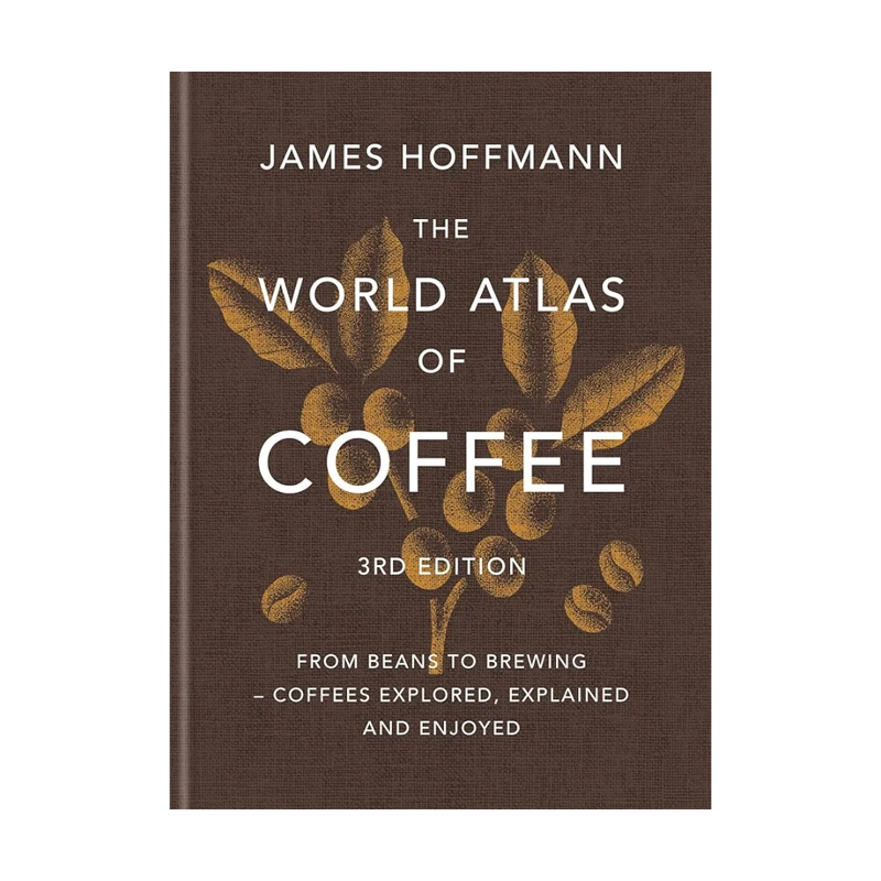 The World Atlas of Coffee - James Hoffmann - 3nd Edition (EN)